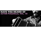 Have You Heard of Astor Piazzolla, Vol. 10 artwork
