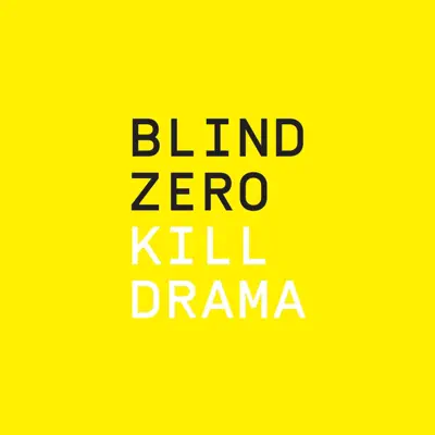 Kill Drama - Blind Zero Kill Drama - Blind Zero
