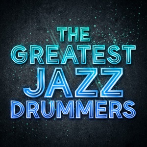 The Greatest Jazz Drummers