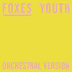 Youth (Orchestral) - Single - Foxes