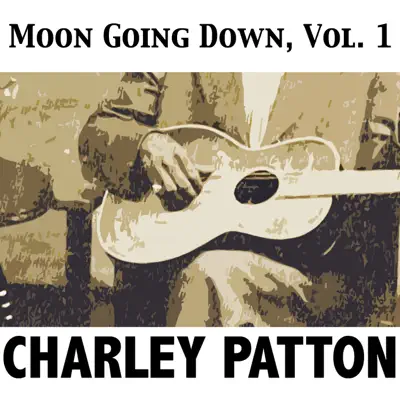 Moon Going Down, Vol. 1 - Charley Patton