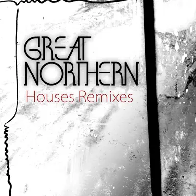 Houses Remixes - Single - Great Northern