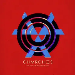 The Bones of What You Believe - Chvrches