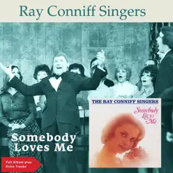Somebody Loves Me (Full Album Plus Extra Tracks) - The Ray Conniff Singers Somebody Loves Me (Full Album Plus Extra Tracks) - The Ray Conniff Singers