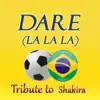 Dare (La La La): Tribute to Shakira - Single album lyrics, reviews, download