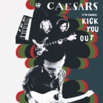 Caesars - I'm Gonna - Kick You Out