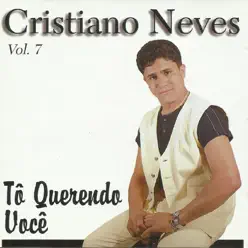 Tô Querendo Você, Vol 7 - Cristiano Neves