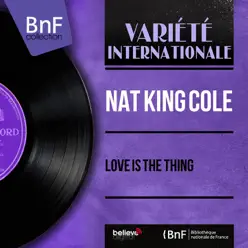 Love Is the Thing (feat. Gordon Jenkins and His Orchestra) [Mono Version] - EP - Nat King Cole