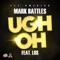 Ugh Oh (feat. King Los) - Mark Battles lyrics