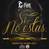 Si No Estas (feat. T. López) song lyrics