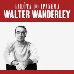 Garôta do Ipanema - Single - Walter Wanderley Garôta do Ipanema - Single - Walter Wanderley