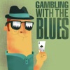 Gambling With the Blues