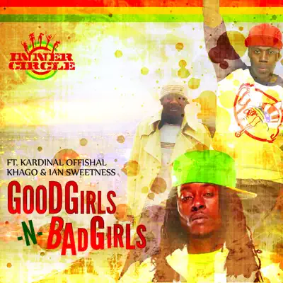 Good Girls -N- Bad Girls - Single (feat. Kardinal Offishall, Khago & Ian Sweetness) - Single - Inner Circle Good Girls -N- Bad Girls - Single (feat. Kardinal Offishall, Khago & Ian Sweetness) - Single - Inner Circle