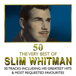 The Very Best of Slim Whitman - 50 Tracks Including His Greatest Hits and Most Requested Favourites - Slim Whitman