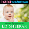 Lullaby Renditions of Ed Sheeran - X - Baby Rockstar