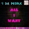 All I Want - 4 Da People lyrics