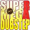Supermegadubstep - Single album lyrics, reviews, download