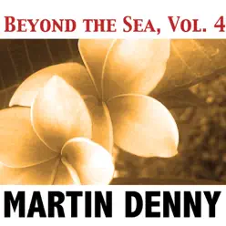 Beyond the Sea, Vol. 4 - Martin Denny Beyond the Sea, Vol. 4 - Martin Denny