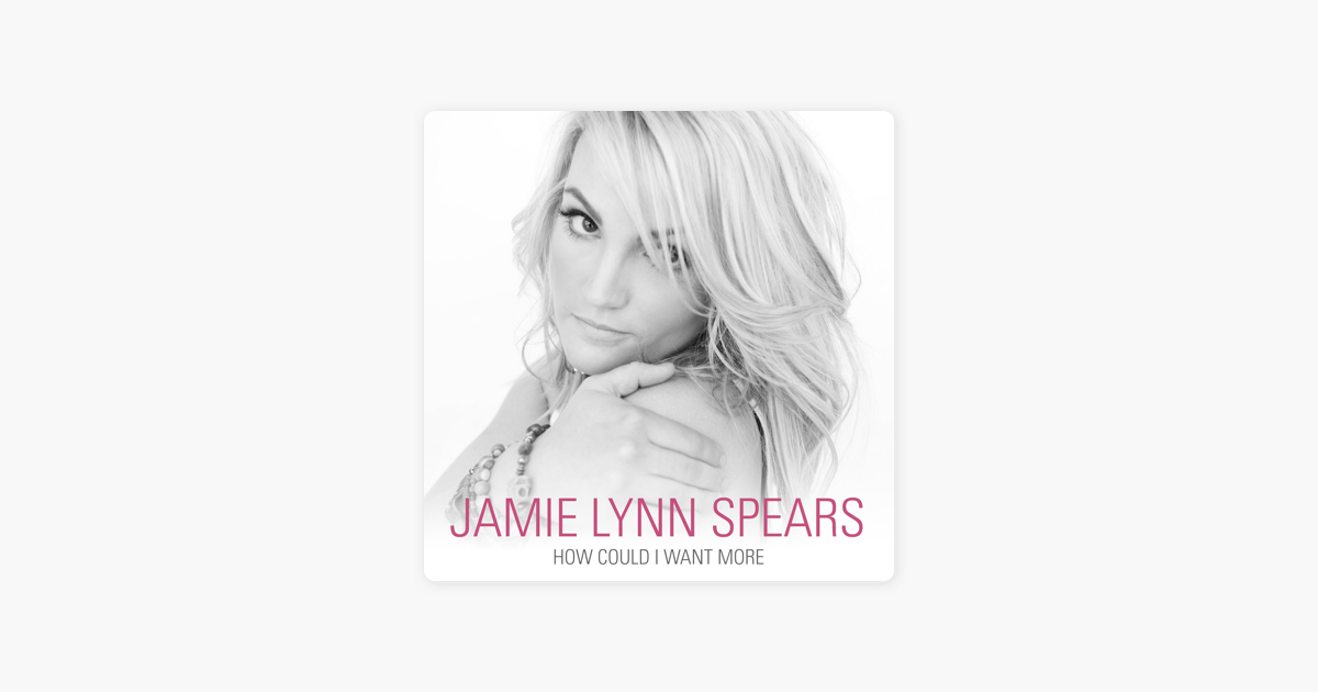 How Could I Want More Single De Jamie Lynn Spears En Itunes