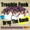 Drop the Bomb - Trouble Funk lyrics