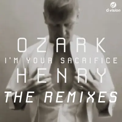 I'm Your Sacrifice (The Remixes) - Single - Ozark Henry