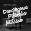 Pablopavo i Ludziki - Dancingowa Piosenka Miłosna