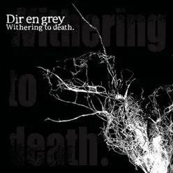 Withering To Death - Dir en Grey