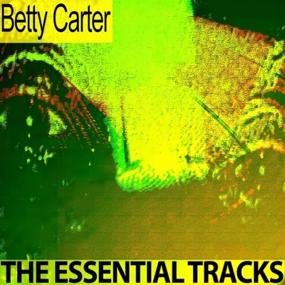 The Essential Tracks (Remastered) - Betty Carter