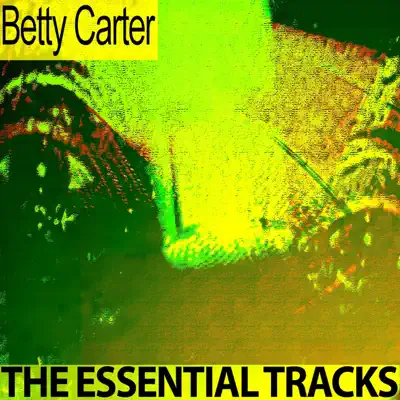 The Essential Tracks (Remastered) - Betty Carter