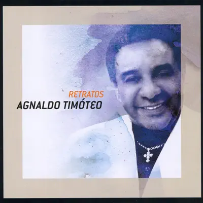 Retratos: Agnaldo Timoteo - Agnaldo Timóteo
