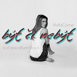 Mafia Corner - Být či Nebýt (feat. Tereza Kerndlová)