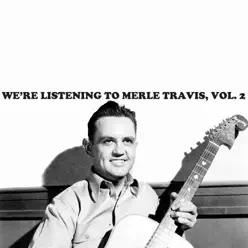 We're Listening to Merle Travis, Vol. 2 - Merle Travis We're Listening to Merle Travis, Vol. 2 - Merle Travis