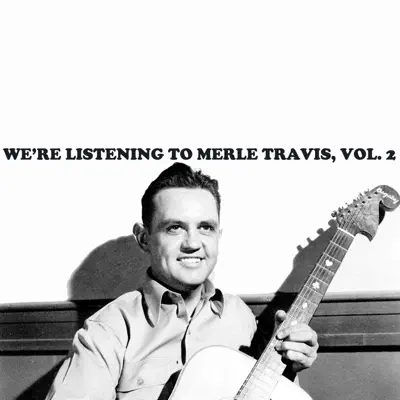 We're Listening to Merle Travis, Vol. 2 - Merle Travis We're Listening to Merle Travis, Vol. 2 - Merle Travis