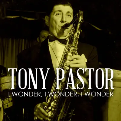 I Wonder, I Wonder, I Wonder - Single - Tony Pastor