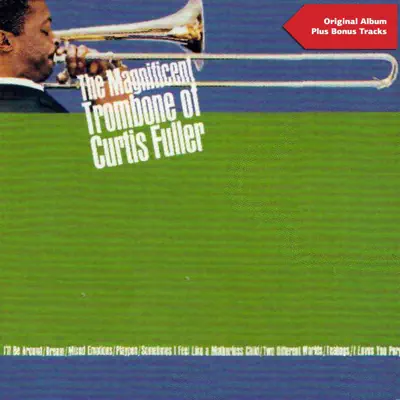 The Magnificent Trombone of Curtis Fuller (Original Album Plus Bonus Tracks) - Curtis Fuller The Magnificent Trombone of Curtis Fuller (Original Album Plus Bonus Tracks) - Curtis Fuller