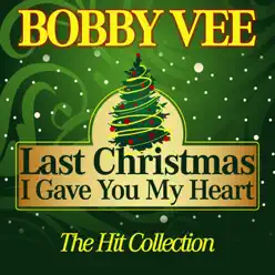 Last Christmas I Gave You My Heart (The Hit Collection) - Bobby Vee