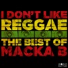 I Don't Like Reggae: The Best of Macka B