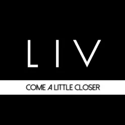 Come a Little Closer - Single - Liv