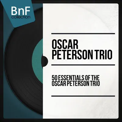 50 Essentials of the Oscar Peterson Trio (Mono Version) - Oscar Peterson Trio 50 Essentials of the Oscar Peterson Trio (Mono Version) - Oscar Peterson Trio