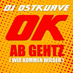 Ok ab gehtz (wir kommen wieder) - Single by DJ Ostkurve album reviews, ratings, credits
