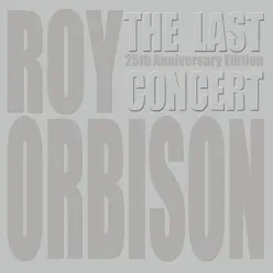 The Last Concert (25th Anniversary Edition) - Roy Orbison