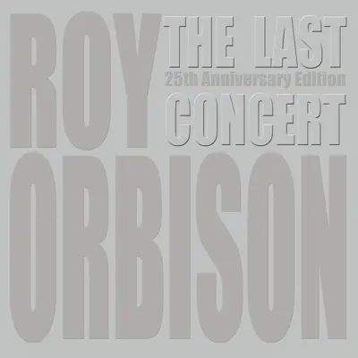 The Last Concert (25th Anniversary Edition) - Roy Orbison