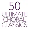 50 Ultimate Choral Classics album lyrics, reviews, download
