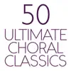 Stream & download 50 Ultimate Choral Classics