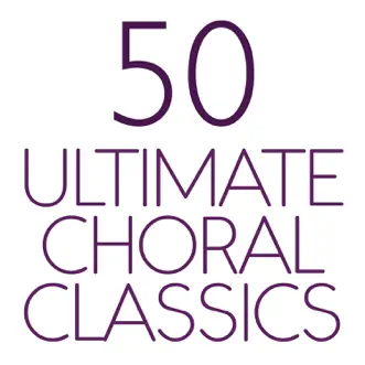 50 Ultimate Choral Classics by Various Artists album reviews, ratings, credits