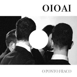 O Ponto Fraco - Single - Oioai O Ponto Fraco - Single - Oioai