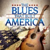 The Blues That Built America artwork