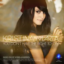 You Don't Have the Right to Cry (Uk Radio Mix) - Single by Kristina Maria album reviews, ratings, credits