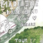 Madeline, Karl Blau & Your Heart Breaks - Boy You Loved to Watch Me Cry