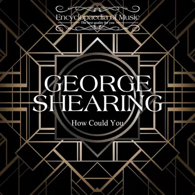 How Could You - George Shearing How Could You - George Shearing